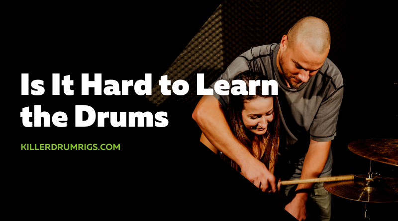 Is It Hard to Learn the Drums