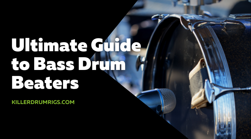 Ultimate Guide to Bass Drum Beaters