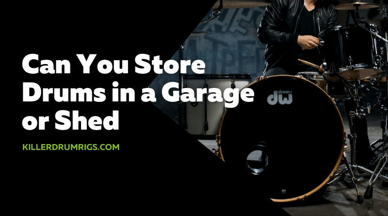 Can You Store Drums in a Garage or Shed